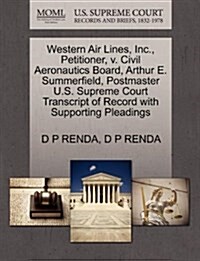 Western Air Lines, Inc., Petitioner, V. Civil Aeronautics Board, Arthur E. Summerfield, Postmaster U.S. Supreme Court Transcript of Record with Suppor (Paperback)