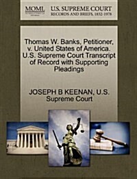 Thomas W. Banks, Petitioner, V. United States of America. U.S. Supreme Court Transcript of Record with Supporting Pleadings (Paperback)