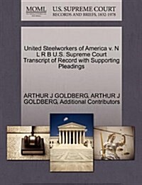 United Steelworkers of America V. N L R B U.S. Supreme Court Transcript of Record with Supporting Pleadings (Paperback)