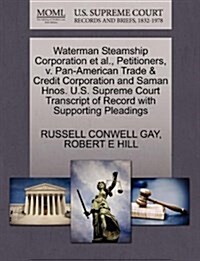 Waterman Steamship Corporation et al., Petitioners, V. Pan-American Trade & Credit Corporation and Saman Hnos. U.S. Supreme Court Transcript of Record (Paperback)