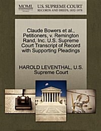 Claude Bowers et al., Petitioners, V. Remington Rand, Inc. U.S. Supreme Court Transcript of Record with Supporting Pleadings (Paperback)