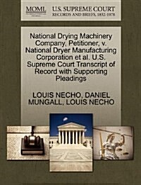 National Drying Machinery Company, Petitioner, V. National Dryer Manufacturing Corporation et al. U.S. Supreme Court Transcript of Record with Support (Paperback)