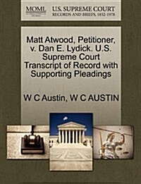 Matt Atwood, Petitioner, V. Dan E. Lydick. U.S. Supreme Court Transcript of Record with Supporting Pleadings (Paperback)