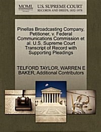 Pinellas Broadcasting Company, Petitioner, V. Federal Communications Commission et al. U.S. Supreme Court Transcript of Record with Supporting Pleadin (Paperback)