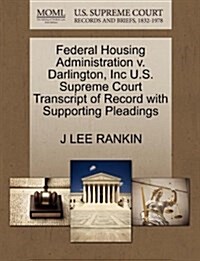 Federal Housing Administration V. Darlington, Inc U.S. Supreme Court Transcript of Record with Supporting Pleadings (Paperback)