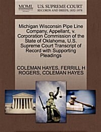 Michigan Wisconsin Pipe Line Company, Appellant, V. Corporation Commission of the State of Oklahoma, U.S. Supreme Court Transcript of Record with Supp (Paperback)