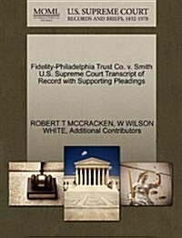 Fidelity-Philadelphia Trust Co. V. Smith U.S. Supreme Court Transcript of Record with Supporting Pleadings (Paperback)