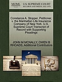 Constance A. Stopper, Petitioner, V. the Manhattan Life Insurance Company of New York. U.S. Supreme Court Transcript of Record with Supporting Pleadin (Paperback)