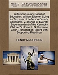 Jefferson County Board of Education, William Diemer, Suing as Taxpayer of Jefferson County, Appellants, V. Joshua B. Everett, Superintendent of the Ke (Paperback)