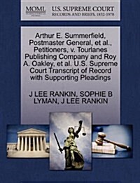 Arthur E. Summerfield, Postmaster General, et al., Petitioners, V. Tourlanes Publishing Company and Roy A. Oakley, et al. U.S. Supreme Court Transcrip (Paperback)