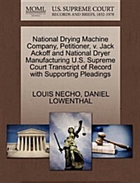 National Drying Machine Company, Petitioner, V. Jack Ackoff and National Dryer Manufacturing U.S. Supreme Court Transcript of Record with Supporting P (Paperback)