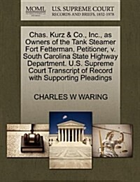 Chas. Kurz & Co., Inc., as Owners of the Tank Steamer Fort Fetterman, Petitioner, V. South Carolina State Highway Department. U.S. Supreme Court Trans (Paperback)