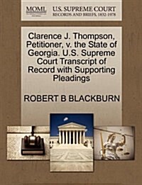 Clarence J. Thompson, Petitioner, V. the State of Georgia. U.S. Supreme Court Transcript of Record with Supporting Pleadings (Paperback)