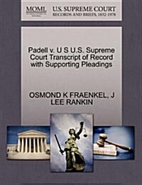 Padell V. U S U.S. Supreme Court Transcript of Record with Supporting Pleadings (Paperback)