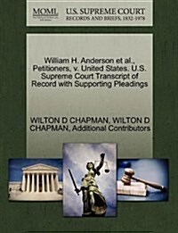 William H. Anderson et al., Petitioners, V. United States. U.S. Supreme Court Transcript of Record with Supporting Pleadings (Paperback)