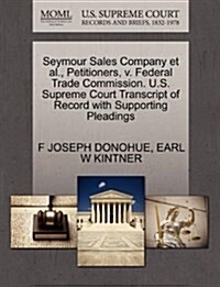 Seymour Sales Company et al., Petitioners, V. Federal Trade Commission. U.S. Supreme Court Transcript of Record with Supporting Pleadings (Paperback)