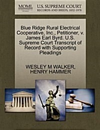 Blue Ridge Rural Electrical Cooperative, Inc., Petitioner, V. James Earl Byrd. U.S. Supreme Court Transcript of Record with Supporting Pleadings (Paperback)