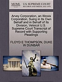 Arvey Corporation, an Illinois Corporation, Suing in Its Own Behalf and in Behalf of Its Division, Velsicol U.S. Supreme Court Transcript of Record wi (Paperback)