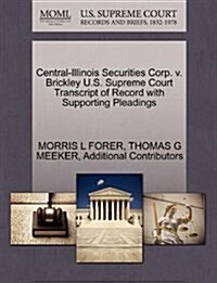 Central-Illinois Securities Corp. V. Brickley U.S. Supreme Court Transcript of Record with Supporting Pleadings (Paperback)