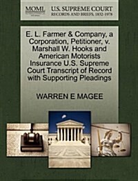 E. L. Farmer & Company, a Corporation, Petitioner, V. Marshall W. Hooks and American Motorists Insurance U.S. Supreme Court Transcript of Record with (Paperback)