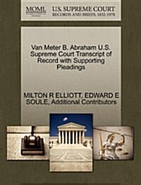 Van Meter B. Abraham U.S. Supreme Court Transcript of Record with Supporting Pleadings (Paperback)
