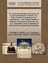 St. Louis Amusement Company, St. Louis Ambassador Theatre, Inc., Eden Theatre Company, et al., Appellants, V. the United States of America, Paramount (Paperback)