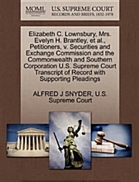 Elizabeth C. Lownsbury, Mrs. Evelyn H. Brantley, et al., Petitioners, V. Securities and Exchange Commission and the Commonwealth and Southern Corporat (Paperback)