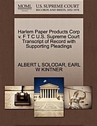 Harlem Paper Products Corp V. F T C U.S. Supreme Court Transcript of Record with Supporting Pleadings (Paperback)