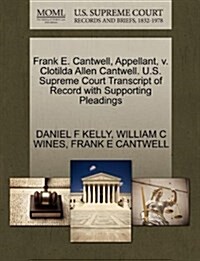 Frank E. Cantwell, Appellant, V. Clotilda Allen Cantwell. U.S. Supreme Court Transcript of Record with Supporting Pleadings (Paperback)