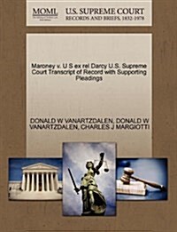 Maroney V. U S Ex Rel Darcy U.S. Supreme Court Transcript of Record with Supporting Pleadings (Paperback)