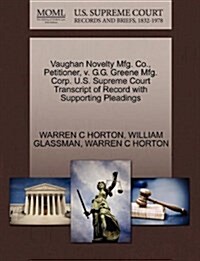 Vaughan Novelty Mfg. Co., Petitioner, V. G.G. Greene Mfg. Corp. U.S. Supreme Court Transcript of Record with Supporting Pleadings (Paperback)