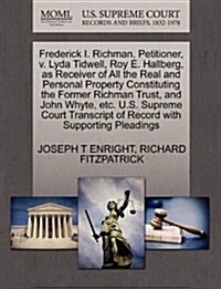 Frederick I. Richman, Petitioner, V. Lyda Tidwell, Roy E. Hallberg, as Receiver of All the Real and Personal Property Constituting the Former Richman (Paperback)