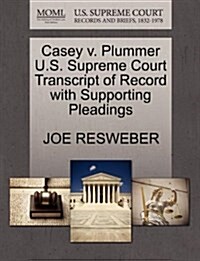 Casey V. Plummer U.S. Supreme Court Transcript of Record with Supporting Pleadings (Paperback)