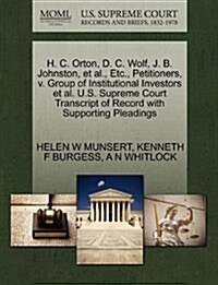 H. C. Orton, D. C. Wolf, J. B. Johnston, et al., Etc., Petitioners, V. Group of Institutional Investors et al. U.S. Supreme Court Transcript of Record (Paperback)