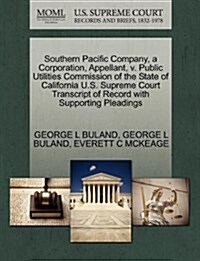 Southern Pacific Company, a Corporation, Appellant, V. Public Utilities Commission of the State of California U.S. Supreme Court Transcript of Record (Paperback)
