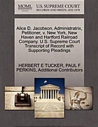 Alice D. Jacobson, Administratrix, Petitioner, V. New York, New Haven and Hartford Railroad Company. U.S. Supreme Court Transcript of Record with Supp (Paperback)