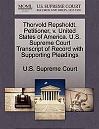 Thorvold Repsholdt, Petitioner, V. United States of America. U.S. Supreme Court Transcript of Record with Supporting Pleadings (Paperback)