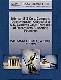 Isthmian S S Co V. Compania de Navegacion Cebaco, S A U.S. Supreme Court Transcript of Record with Supporting Pleadings (Paperback)