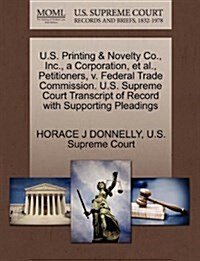 U.S. Printing & Novelty Co., Inc., a Corporation, et al., Petitioners, V. Federal Trade Commission. U.S. Supreme Court Transcript of Record with Suppo (Paperback)