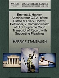 Emmett J. Hoover, Administrator C.T.A. of the Estate of Eva V. Hoover, Petitioner, V. Commonwealth of U.S. Supreme Court Transcript of Record with Sup (Paperback)