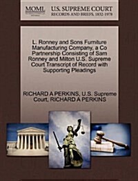 L. Ronney and Sons Furniture Manufacturing Company, a Co Partnership Consisting of Sam Ronney and Milton U.S. Supreme Court Transcript of Record with (Paperback)