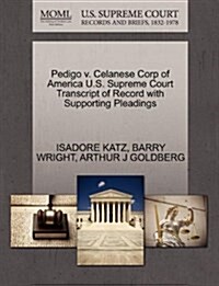 Pedigo V. Celanese Corp of America U.S. Supreme Court Transcript of Record with Supporting Pleadings (Paperback)