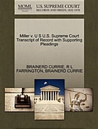 Miller V. U S U.S. Supreme Court Transcript of Record with Supporting Pleadings (Paperback)