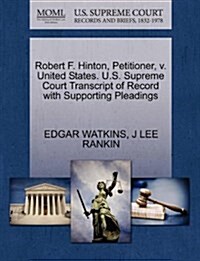 Robert F. Hinton, Petitioner, V. United States. U.S. Supreme Court Transcript of Record with Supporting Pleadings (Paperback)