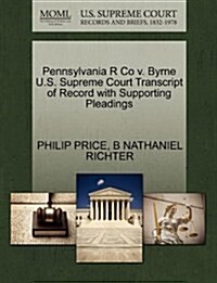 Pennsylvania R Co V. Byrne U.S. Supreme Court Transcript of Record with Supporting Pleadings (Paperback)