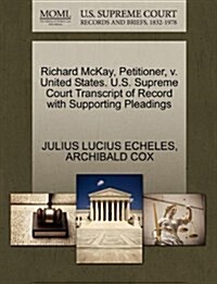 Richard McKay, Petitioner, V. United States. U.S. Supreme Court Transcript of Record with Supporting Pleadings (Paperback)