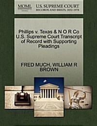 Phillips V. Texas & N O R Co U.S. Supreme Court Transcript of Record with Supporting Pleadings (Paperback)