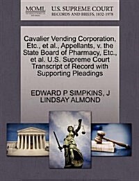 Cavalier Vending Corporation, Etc., et al., Appellants, V. the State Board of Pharmacy, Etc., et al. U.S. Supreme Court Transcript of Record with Supp (Paperback)
