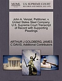 John A. Venzel, Petitioner, V. United States Steel Company. U.S. Supreme Court Transcript of Record with Supporting Pleadings (Paperback)