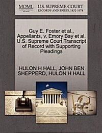 Guy E. Foster et al., Appellants, V. Emory Bay et al. U.S. Supreme Court Transcript of Record with Supporting Pleadings (Paperback)